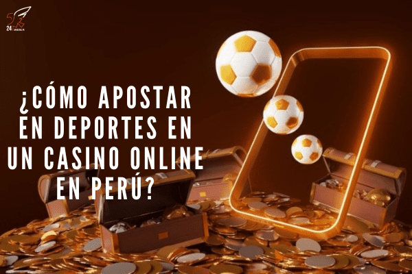 ¿Cómo Apostar en Deportes en un Casino Online en Perú?