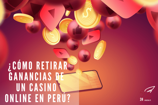 ¿Cómo Retirar Ganancias de un Casino Online en Perú?