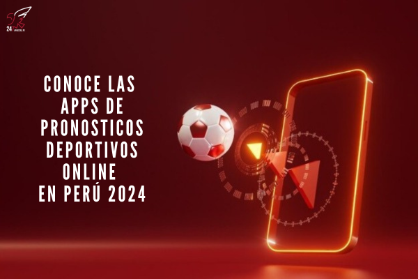 Conoce las Apps de Pronosticos Deportivos Online en Perú 2024